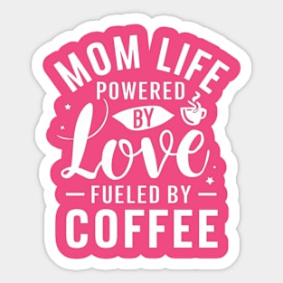 Mom's special day T-shirt Mom Life powered By Love Fueled By Coffee Sticker